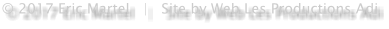 © 2017 Eric Martel   |   Site by Web Les Productions Adi