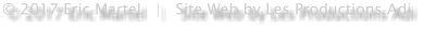 © 2017 Eric Martel   |   Site Web by Les Productions Adi